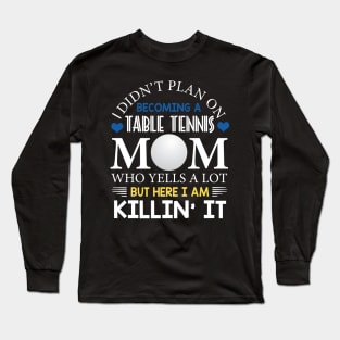 I Didn't Plan On Becoming A Table Tennis Mom Long Sleeve T-Shirt